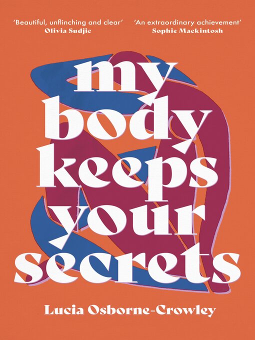 Title details for My Body Keeps Your Secrets by Lucia Osborne-Crowley - Available